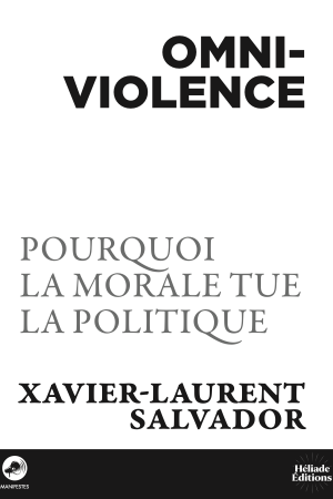 Omniviolence : Pourquoi la morale tue la politique